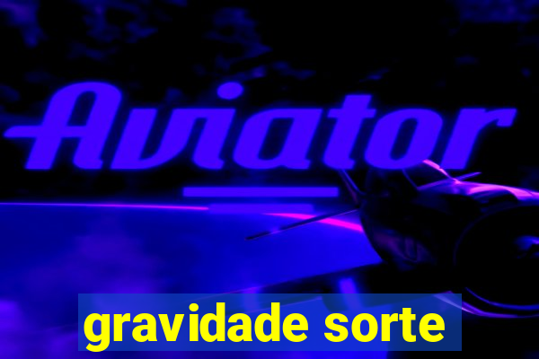 gravidade sorte